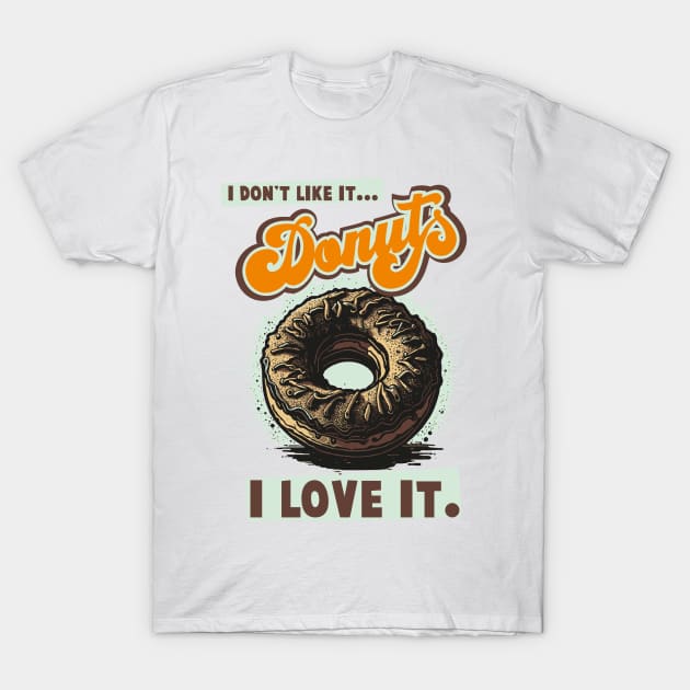 Vintage Donut Design with Saying I Don't Like That, I Love It T-Shirt by Casually Fashion Store